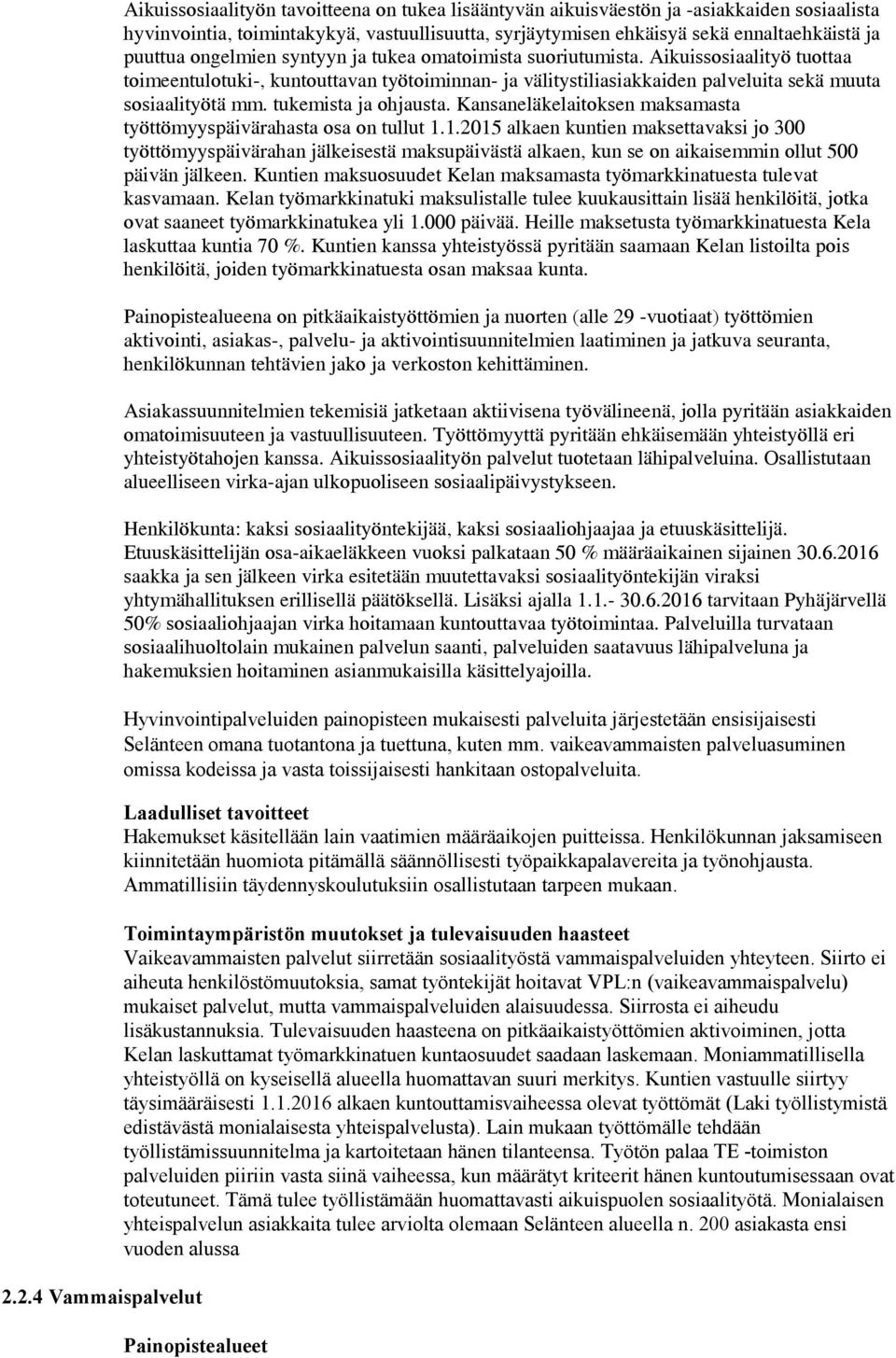 Aikuissosiaalityö tuottaa toimeentulotuki-, kuntouttavan työtoiminnan- ja välitystiliasiakkaiden palveluita sekä muuta sosiaalityötä mm. tukemista ja ohjausta.