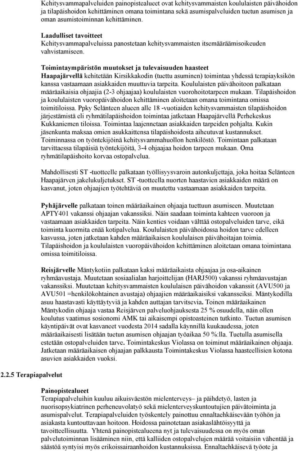 Toimintaympäristön muutokset ja tulevaisuuden haasteet Haapajärvellä kehitetään Kirsikkakodin (tuettu asuminen) toimintaa yhdessä terapiayksikön kanssa vastaamaan asiakkaiden muuttuvia tarpeita.