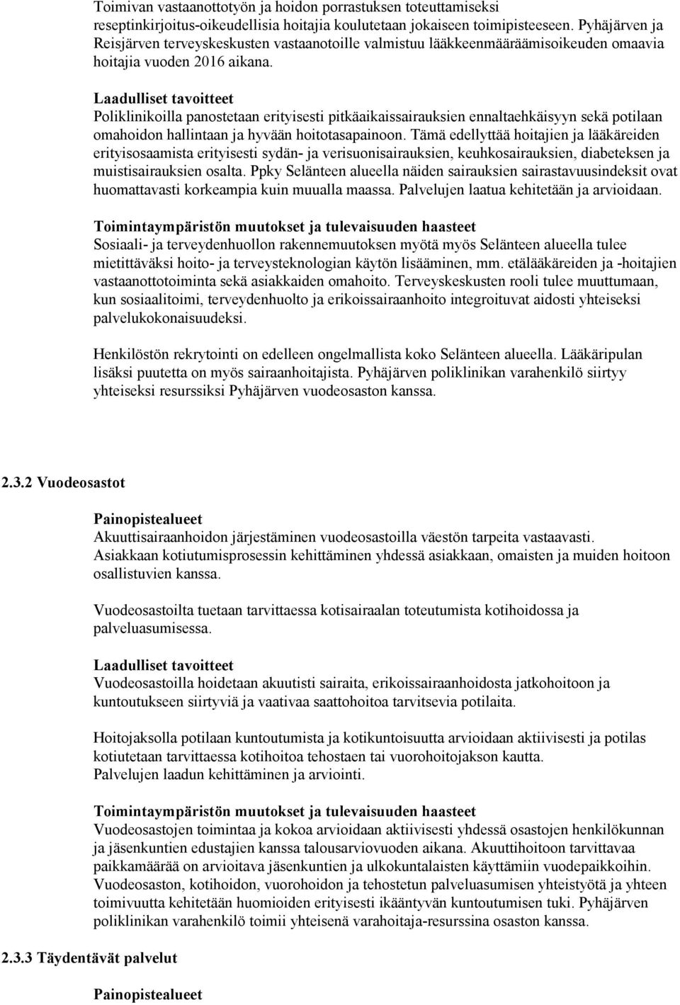 Laadulliset tavoitteet Poliklinikoilla panostetaan erityisesti pitkäaikaissairauksien ennaltaehkäisyyn sekä potilaan omahoidon hallintaan ja hyvään hoitotasapainoon.