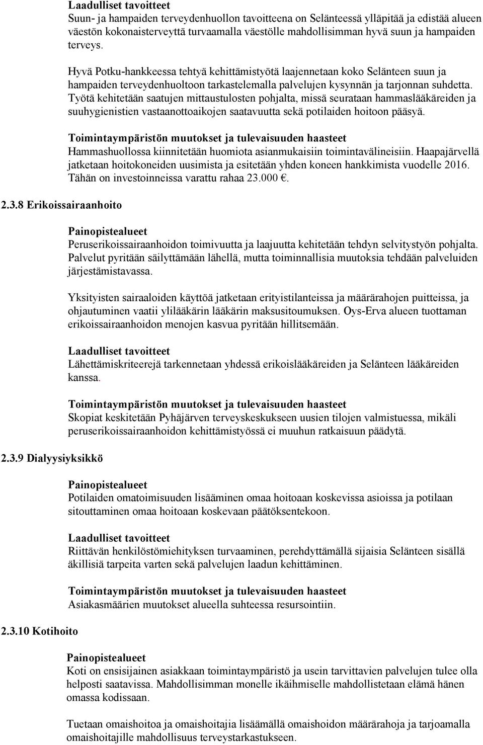 Hyvä Potku-hankkeessa tehtyä kehittämistyötä laajennetaan koko Selänteen suun ja hampaiden terveydenhuoltoon tarkastelemalla palvelujen kysynnän ja tarjonnan suhdetta.