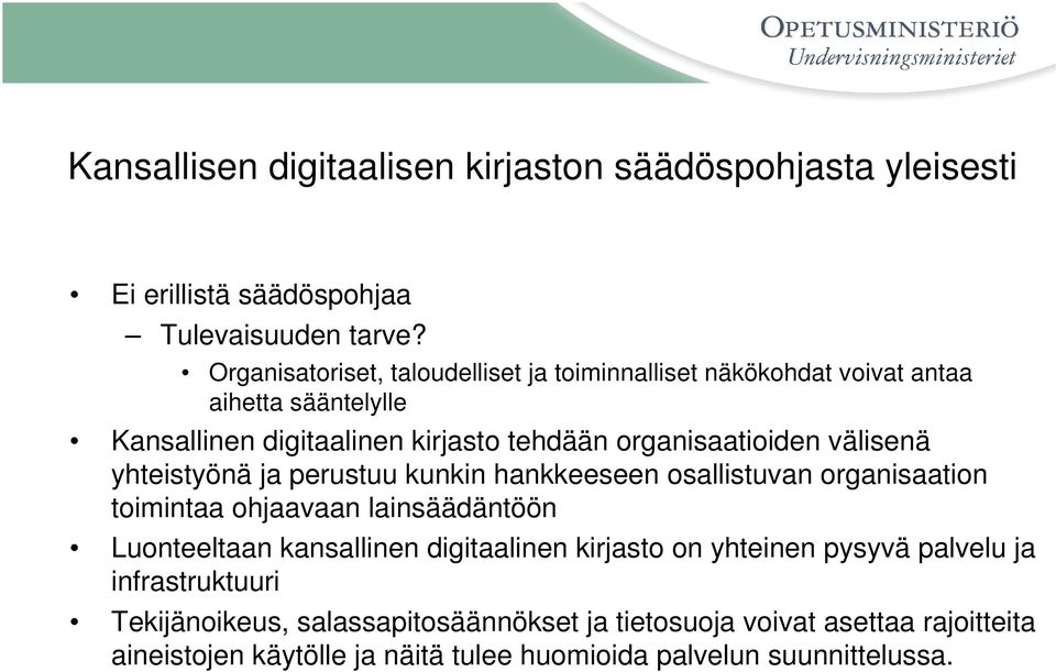 välisenä yhteistyönä ja perustuu kunkin hankkeeseen osallistuvan organisaation toimintaa ohjaavaan lainsäädäntöön Luonteeltaan kansallinen digitaalinen