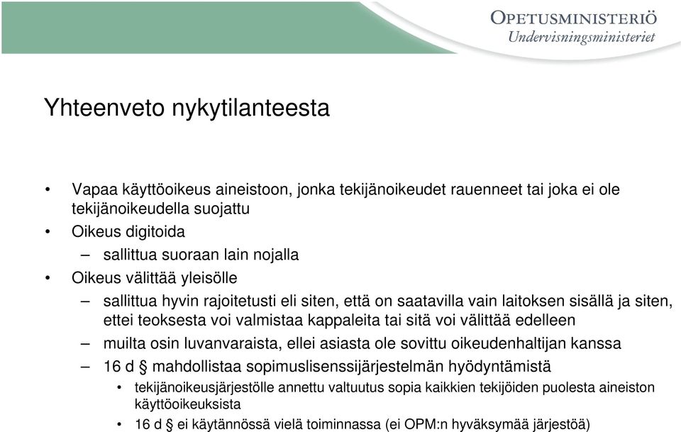 kappaleita tai sitä voi välittää edelleen muilta osin luvanvaraista, ellei asiasta ole sovittu oikeudenhaltijan kanssa 16 d mahdollistaa sopimuslisenssijärjestelmän