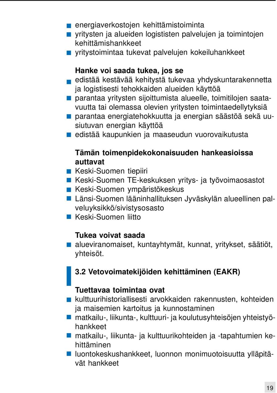 toimintaedellytyksiä parantaa energiatehokkuutta ja energian säästöä sekä uusiutuvan energian käyttöä edistää kaupunkien ja maaseudun vuorovaikutusta Tämän toimenpidekokonaisuuden hankeasioissa