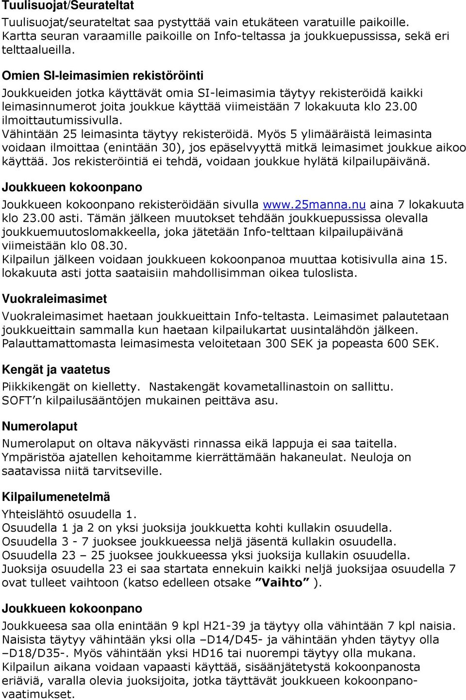 00 ilmoittautumissivulla. Vähintään 25 leimasinta täytyy rekisteröidä. Myös 5 ylimääräistä leimasinta voidaan ilmoittaa (enintään 30), jos epäselvyyttä mitkä leimasimet joukkue aikoo käyttää.