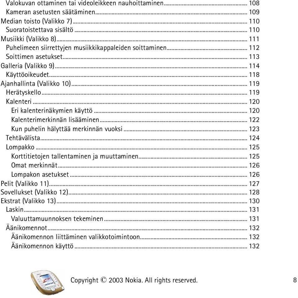 .. 119 Kalenteri... 120 Eri kalenterinäkymien käyttö... 120 Kalenterimerkinnän lisääminen...122 Kun puhelin hälyttää merkinnän vuoksi... 123 Tehtävälista... 124 Lompakko.