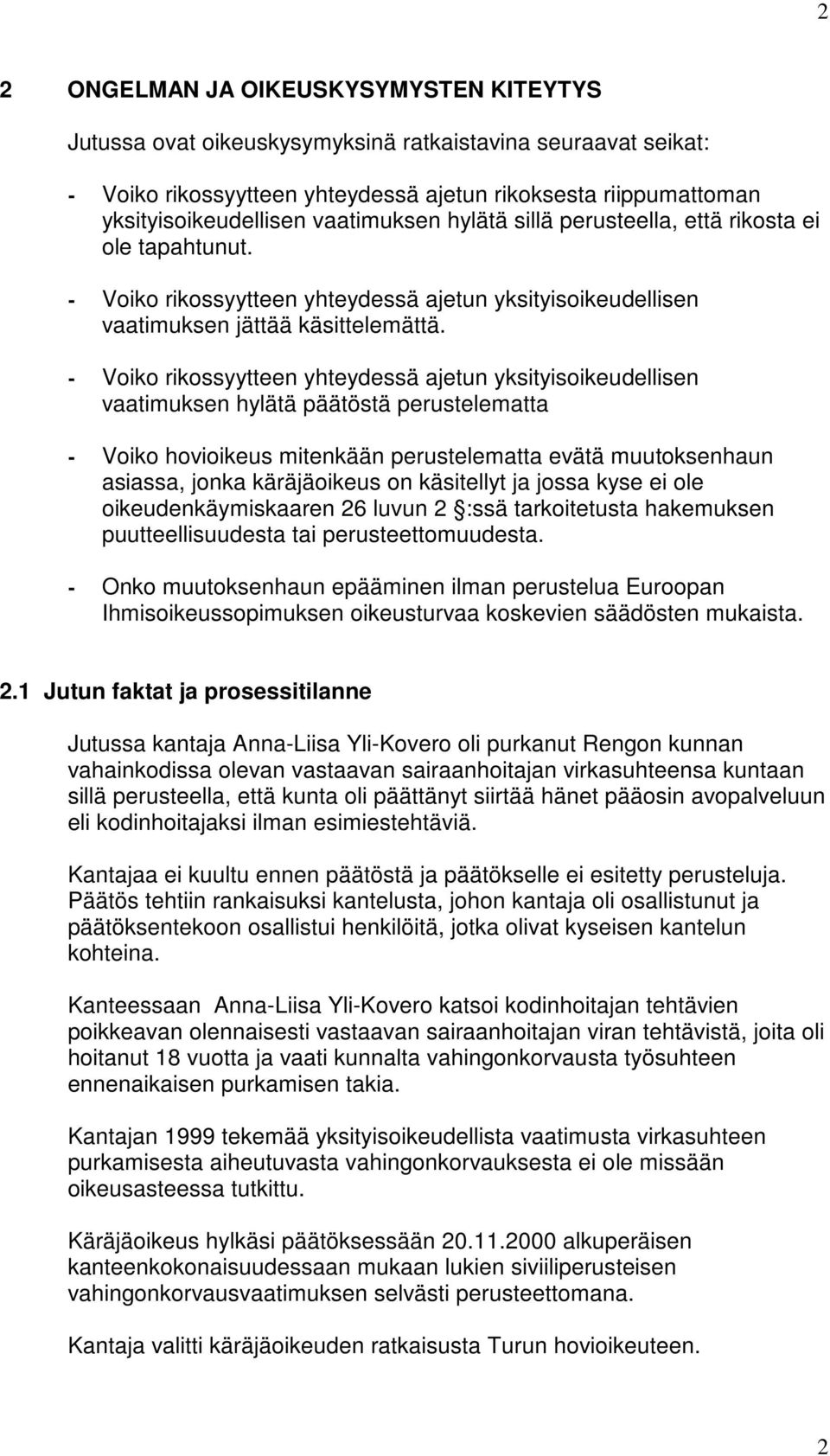 - Voiko rikossyytteen yhteydessä ajetun yksityisoikeudellisen vaatimuksen hylätä päätöstä perustelematta - Voiko hovioikeus mitenkään perustelematta evätä muutoksenhaun asiassa, jonka käräjäoikeus on