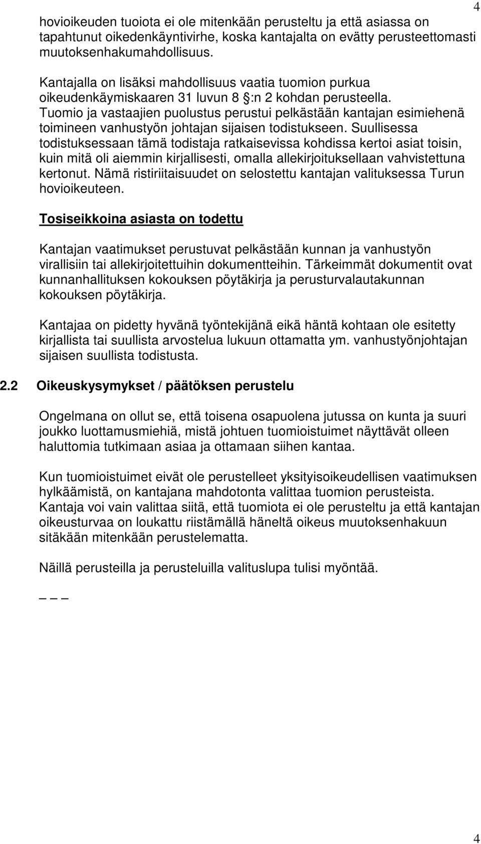 Tuomio ja vastaajien puolustus perustui pelkästään kantajan esimiehenä toimineen vanhustyön johtajan sijaisen todistukseen.