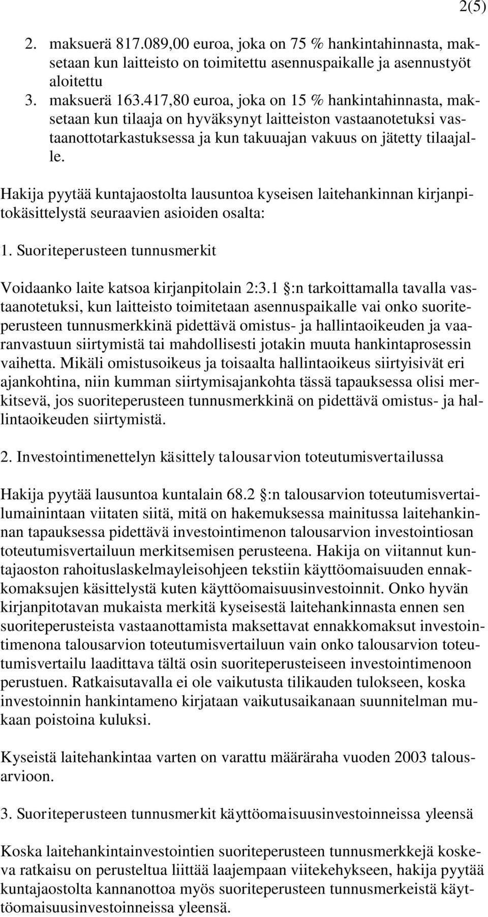 Hakija pyytää kuntajaostolta lausuntoa kyseisen laitehankinnan kirjanpitokäsittelystä seuraavien asioiden osalta: 1. Suoriteperusteen tunnusmerkit Voidaanko laite katsoa kirjanpitolain 2:3.