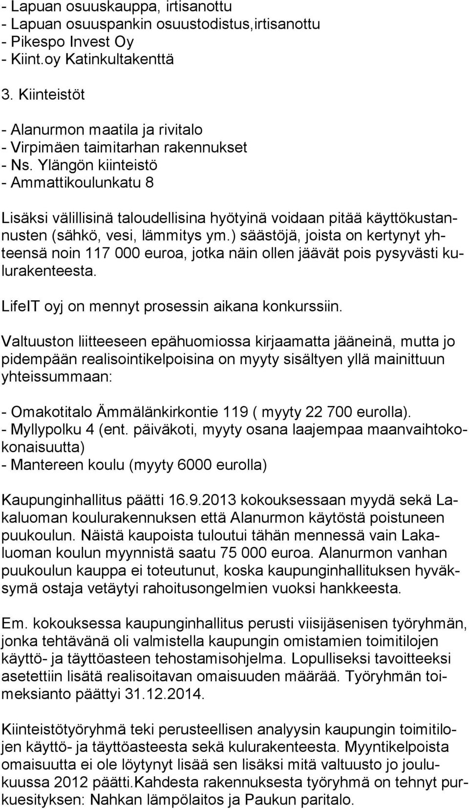 Ylängön kiinteistö - Ammattikoulunkatu 8 Lisäksi välillisinä taloudellisina hyötyinä voidaan pitää käyt tö kus tannus ten (sähkö, vesi, lämmitys ym.