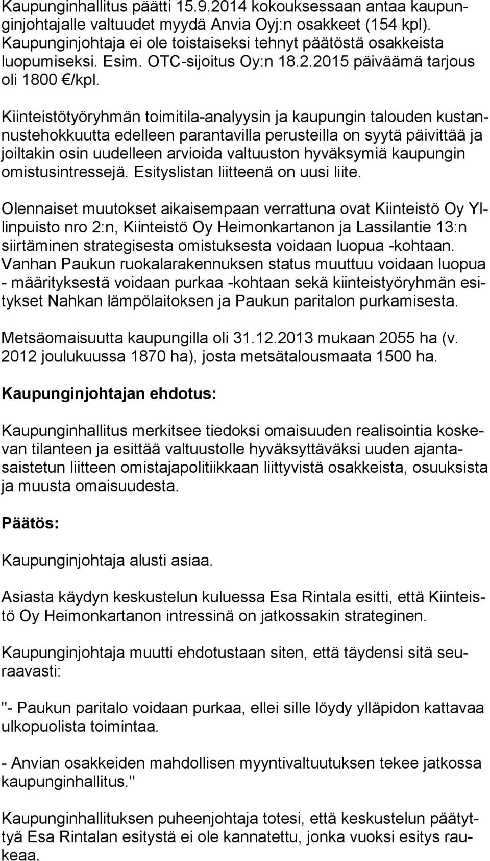 Kiinteistötyöryhmän toimitila-analyysin ja kaupungin talouden kus tannus te hok kuut ta edelleen parantavilla perusteilla on syytä päi vit tää ja joiltakin osin uudelleen arvioida valtuuston