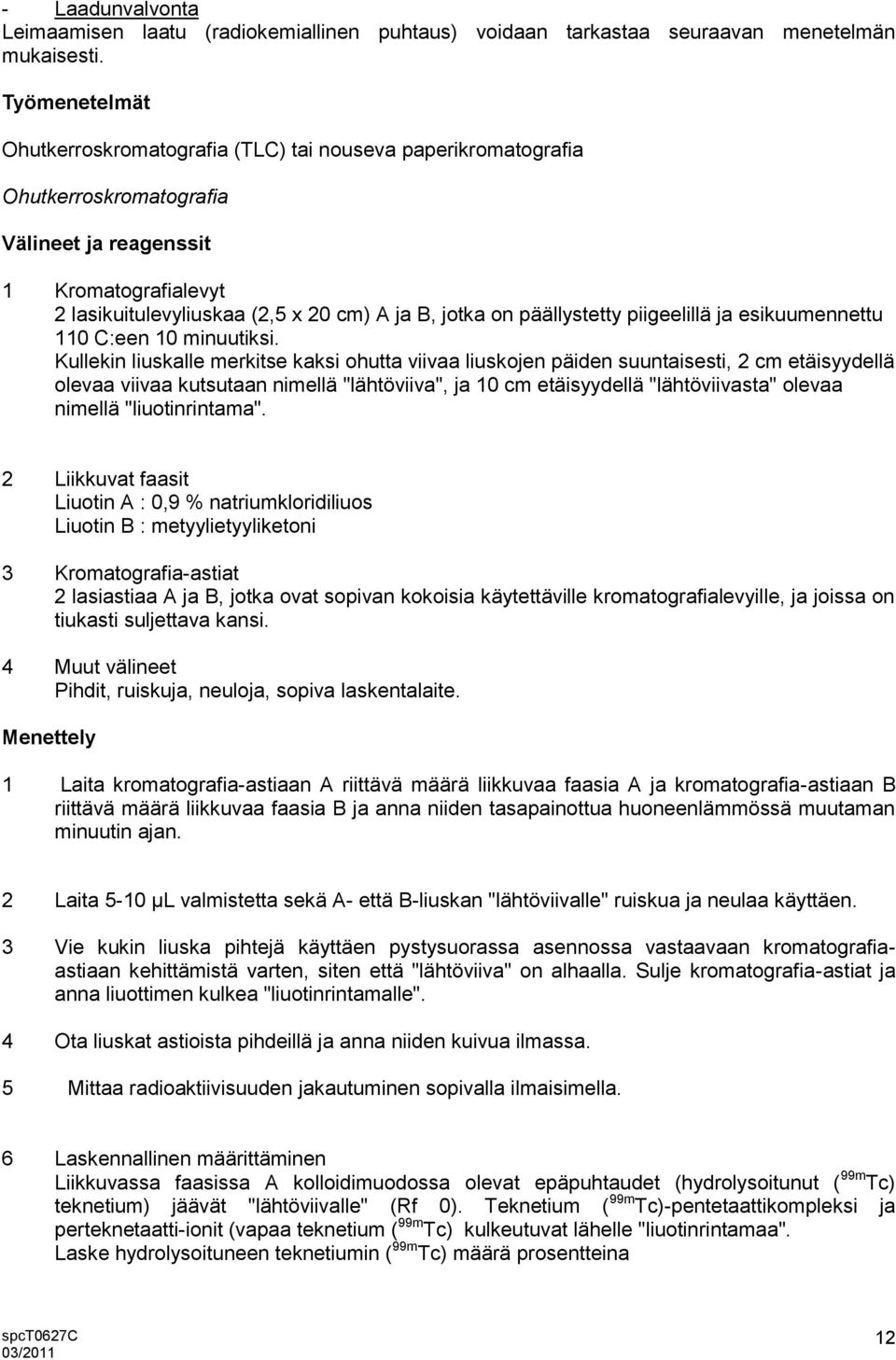 päällystetty piigeelillä ja esikuumennettu 110 C:een 10 minuutiksi.