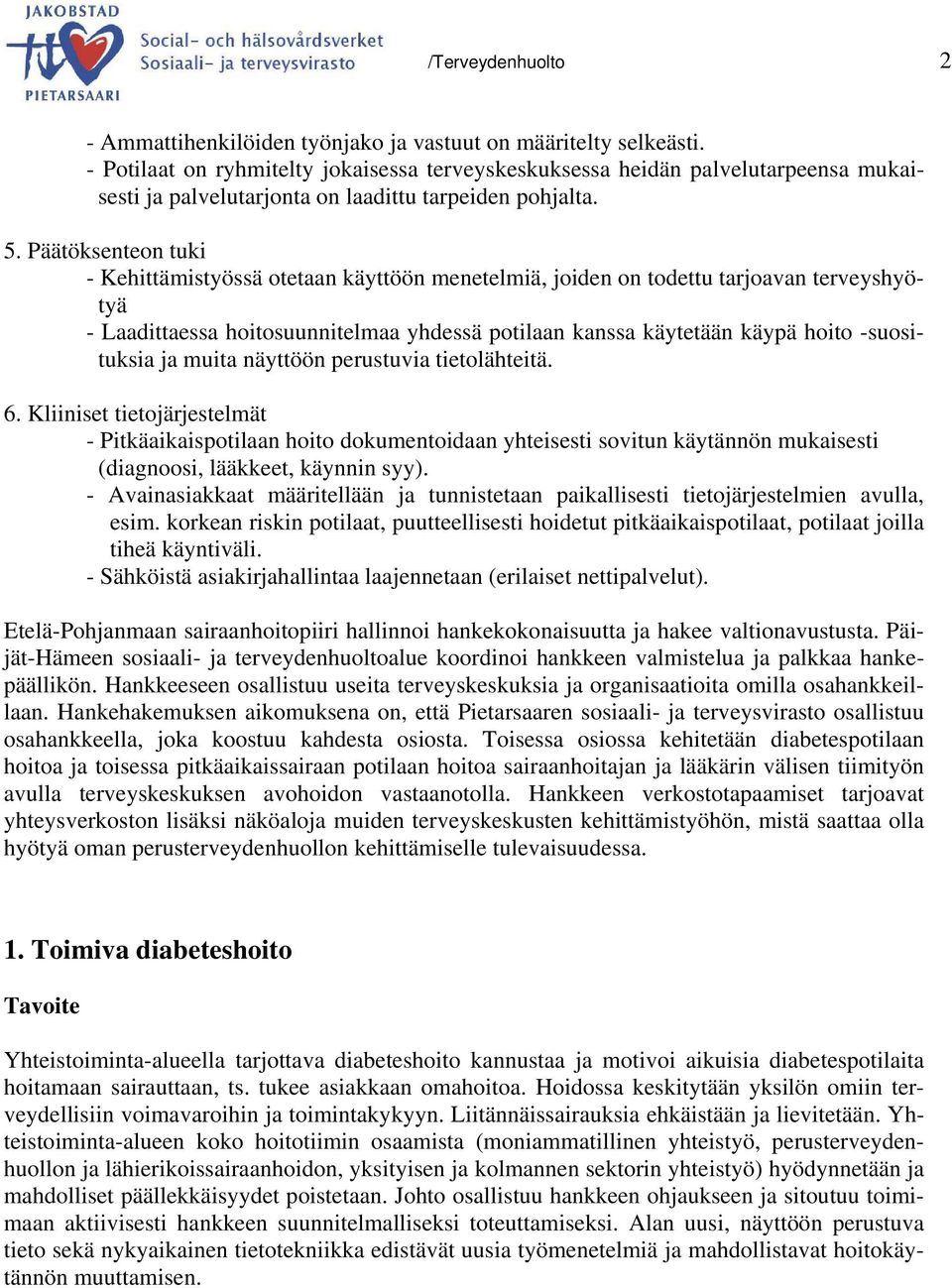 Päätöksenteon tuki - Kehittämistyössä otetaan käyttöön menetelmiä, joiden on todettu tarjoavan terveyshyötyä - Laadittaessa hoitosuunnitelmaa yhdessä potilaan kanssa käytetään käypä hoito