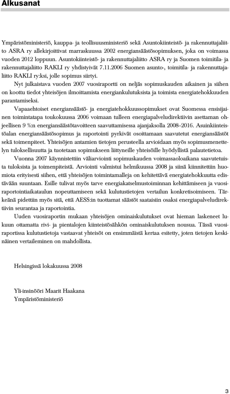 2006 Suomen asunto-, toimitila- ja rakennuttajaliitto RAKLI ry:ksi, jolle sopimus siirtyi.
