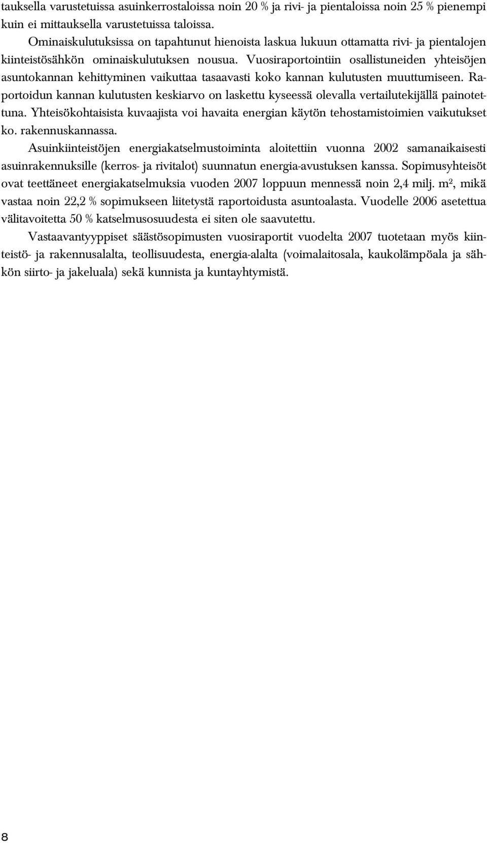 Vuosiraportointiin osallistuneiden yhteisöjen asuntokannan kehittyminen vaikuttaa tasaavasti koko kannan kulutusten muuttumiseen.