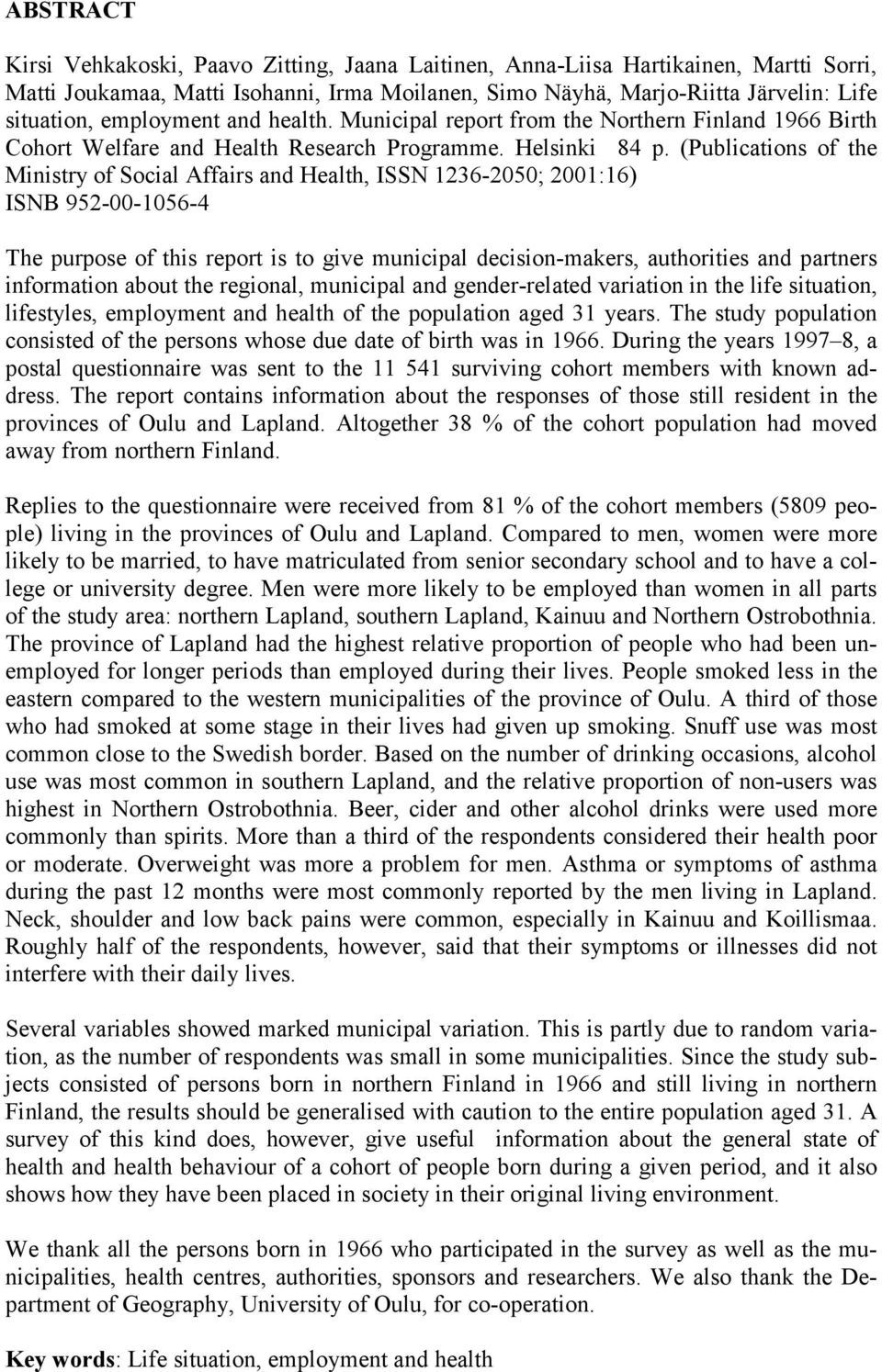 (Publications of the Ministry of Social Affairs and Health, ISSN 1236-2050; 2001:16) ISNB 952-00-1056-4 The purpose of this report is to give municipal decision-makers, authorities and partners