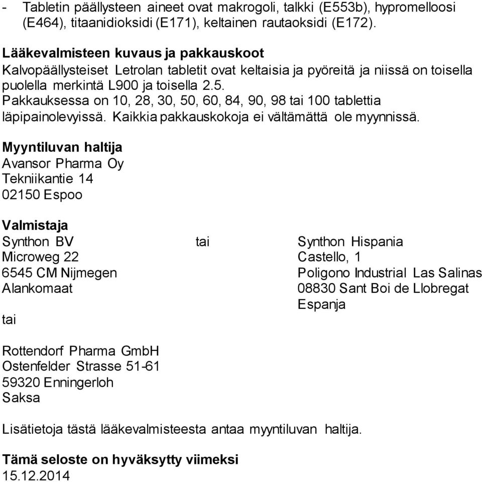 Pakkauksessa on 10, 28, 30, 50, 60, 84, 90, 98 tai 100 tablettia läpipainolevyissä. Kaikkia pakkauskokoja ei vältämättä ole myynnissä.