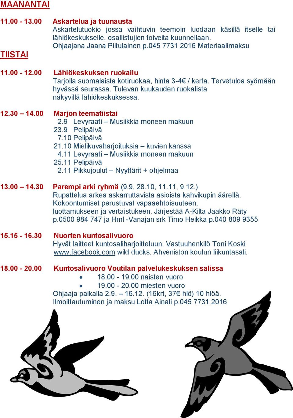 Tulevan kuukauden ruokalista näkyvillä lähiökeskuksessa. 12.30 14.00 Marjon teematiistai 2.9 Levyraati Musiikkia moneen makuun 23.9 Pelipäivä 7.10 Pelipäivä 21.