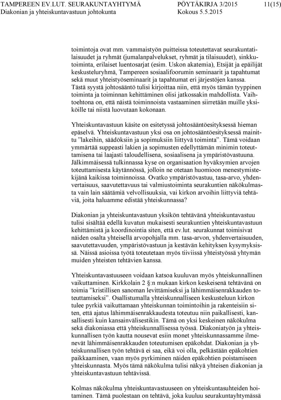 Uskon akatemia), Etsijät ja epäilijät keskusteluryhmä, Tampereen sosiaalifoorumin seminaarit ja tapahtumat sekä muut yhteistyöseminaarit ja tapahtumat eri järjestöjen kanssa.