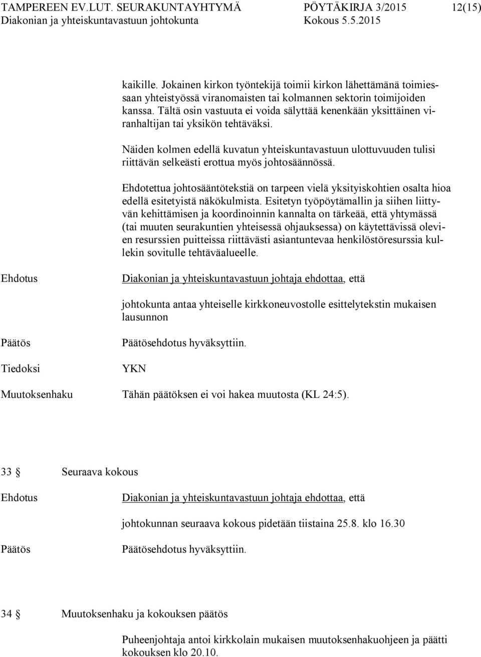Tältä osin vastuuta ei voida sälyttää kenenkään yksittäinen viranhaltijan tai yksikön tehtäväksi.