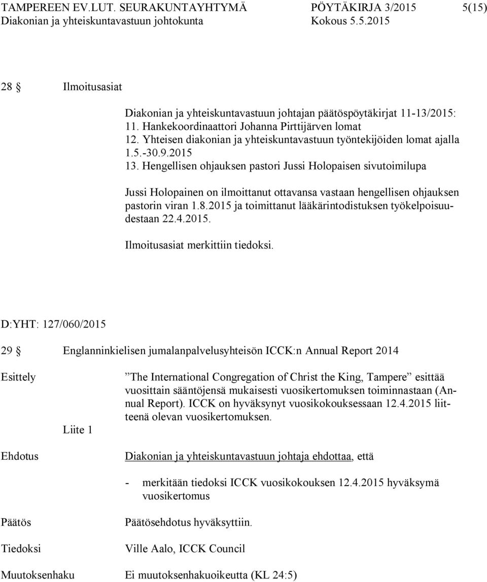 Hengellisen ohjauksen pastori Jussi Holopaisen sivutoimilupa Jussi Holopainen on ilmoittanut ottavansa vastaan hengellisen ohjauksen pastorin viran 1.8.