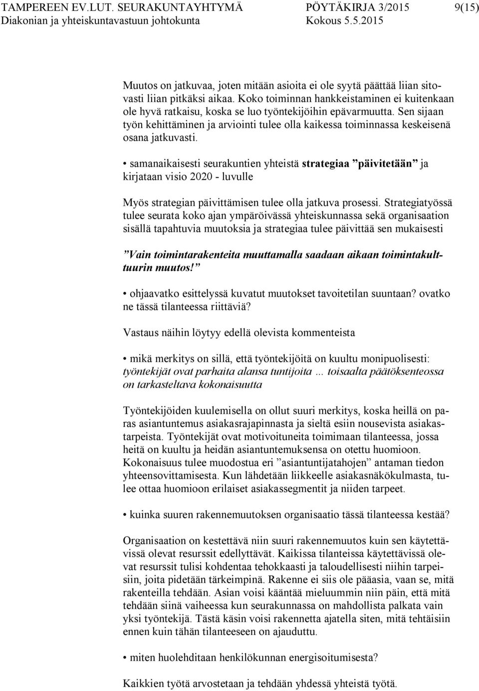 Sen sijaan työn kehittäminen ja arviointi tulee olla kaikessa toiminnassa keskeisenä osana jatkuvasti.