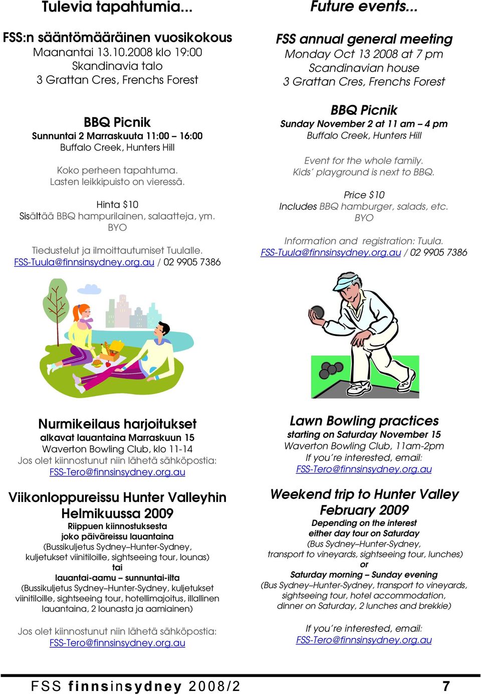 Hinta $10 Sisältää BBQ hampurilainen, salaatteja, ym. BYO Tiedustelut ja ilmoittautumiset Tuulalle. FSS-Tuula@finnsinsydney.org.au / 02 9905 7386 Future events.