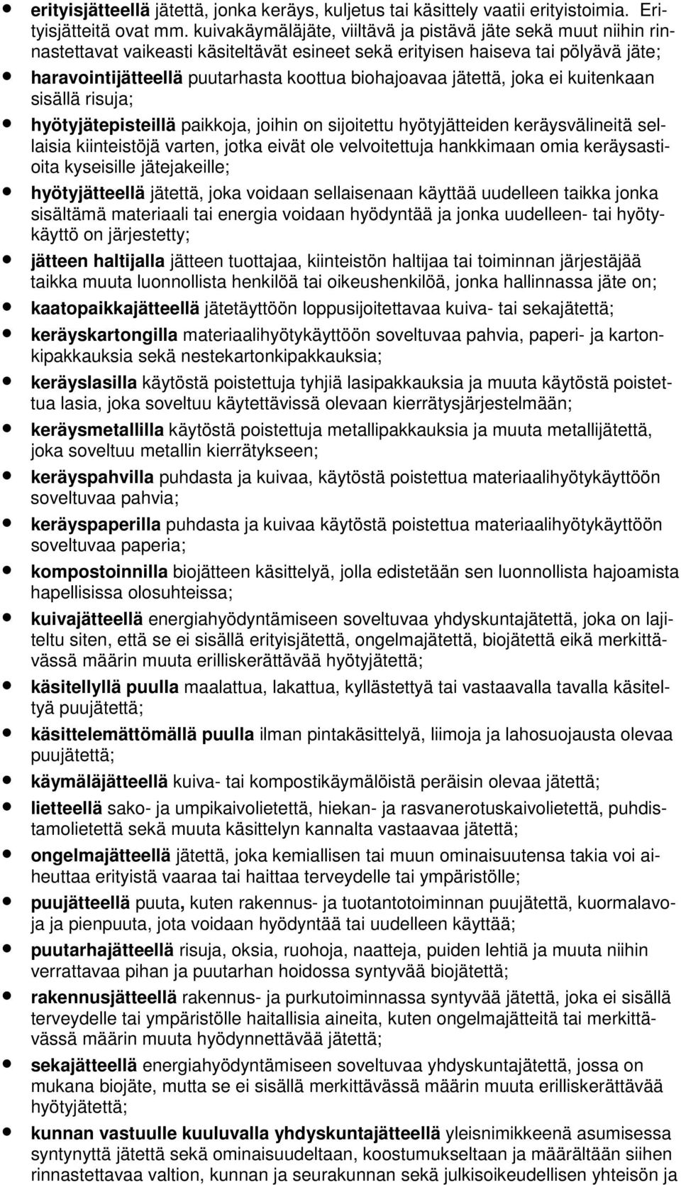 jätettä, joka ei kuitenkaan sisällä risuja; hyötyjätepisteillä paikkoja, joihin on sijoitettu hyötyjätteiden keräysvälineitä sellaisia kiinteistöjä varten, jotka eivät ole velvoitettuja hankkimaan