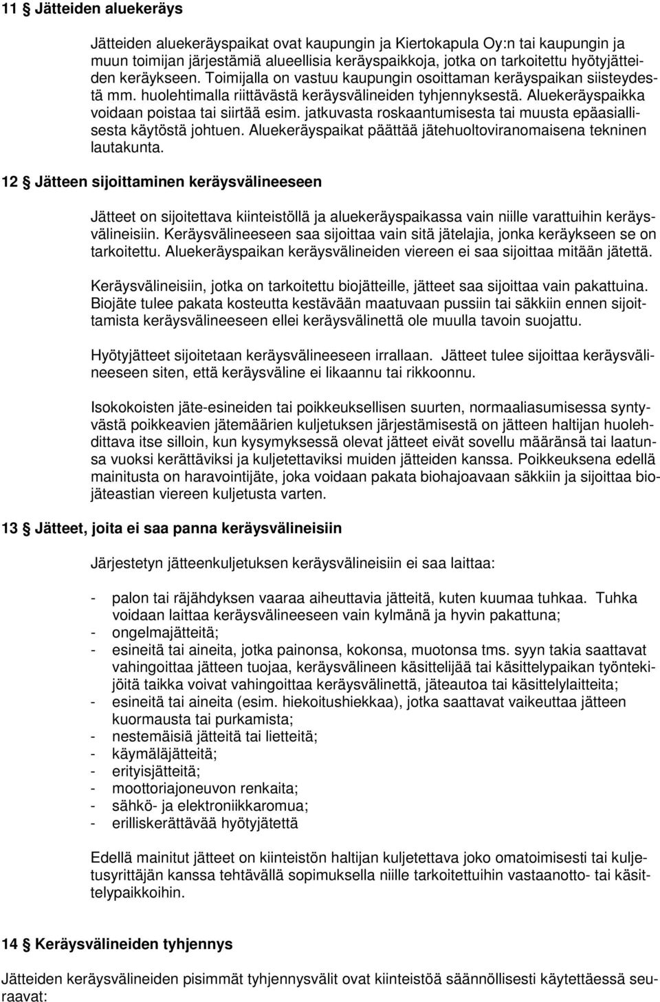 jatkuvasta roskaantumisesta tai muusta epäasiallisesta käytöstä johtuen. Aluekeräyspaikat päättää jätehuoltoviranomaisena tekninen lautakunta.