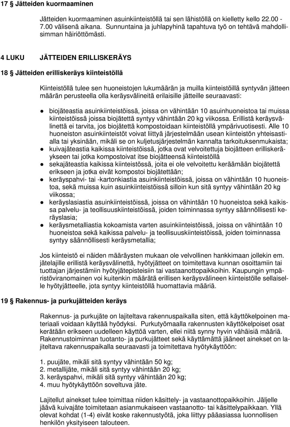 4 LUKU JÄTTEIDEN ERILLISKERÄYS 18 Jätteiden erilliskeräys kiinteistöllä Kiinteistöllä tulee sen huoneistojen lukumäärän ja muilla kiinteistöillä syntyvän jätteen määrän perusteella olla