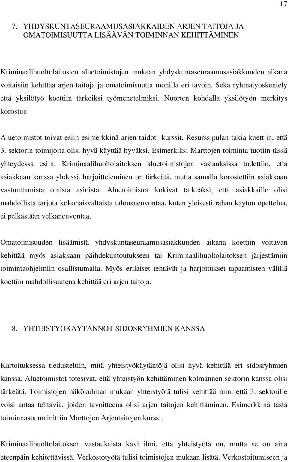 Aluetoimistot toivat esiin esimerkkinä arjen taidot- kurssit. Resurssipulan takia koettiin, että 3. sektorin toimijoita olisi hyvä käyttää hyväksi.