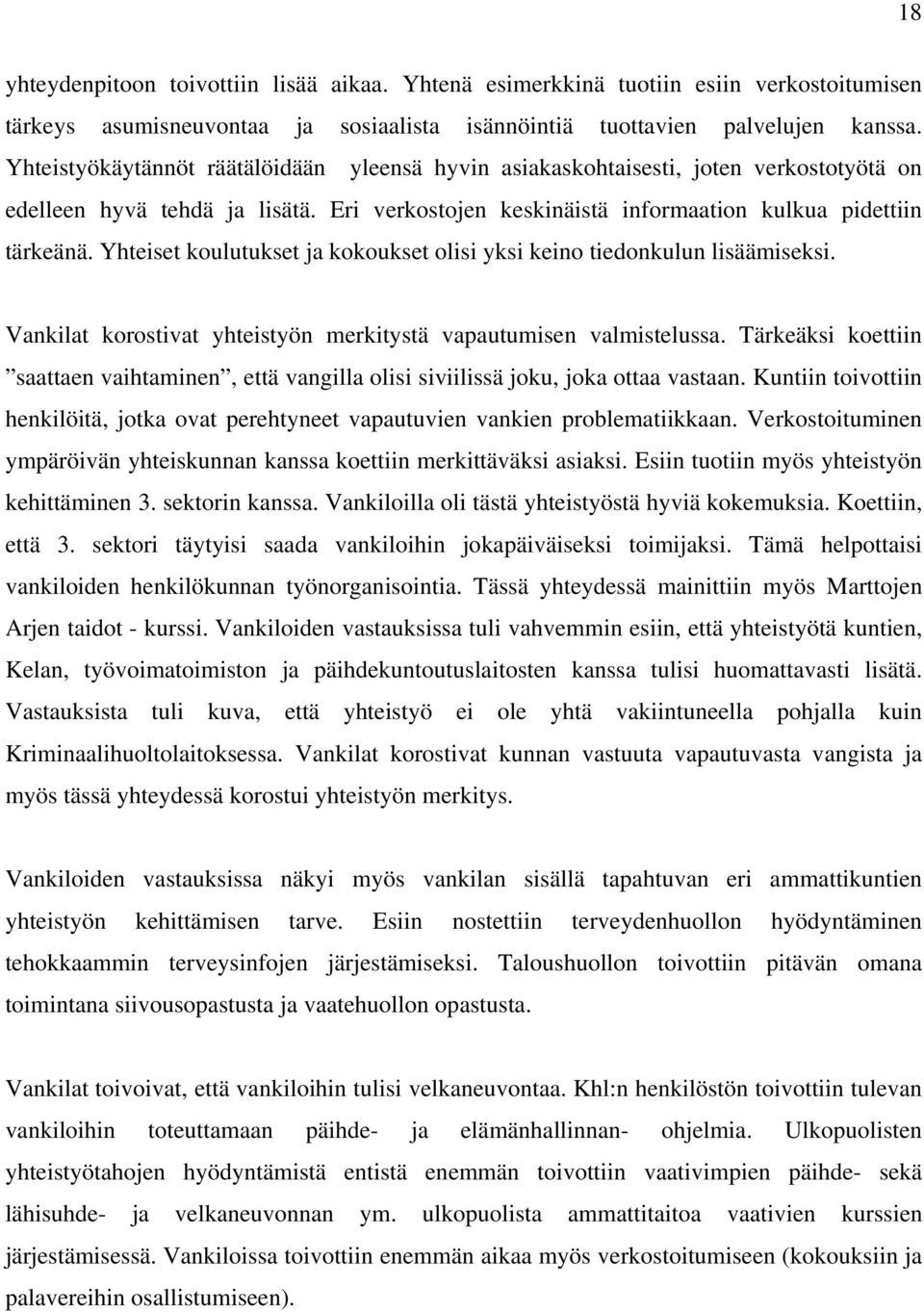 Yhteiset koulutukset ja kokoukset olisi yksi keino tiedonkulun lisäämiseksi. Vankilat korostivat yhteistyön merkitystä vapautumisen valmistelussa.