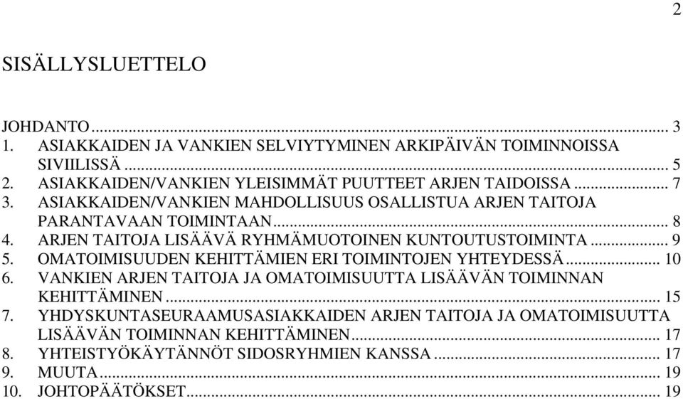 ARJEN TAITOJA LISÄÄVÄ RYHMÄMUOTOINEN KUNTOUTUSTOIMINTA... 9 5. OMATOIMISUUDEN KEHITTÄMIEN ERI TOIMINTOJEN YHTEYDESSÄ... 10 6.