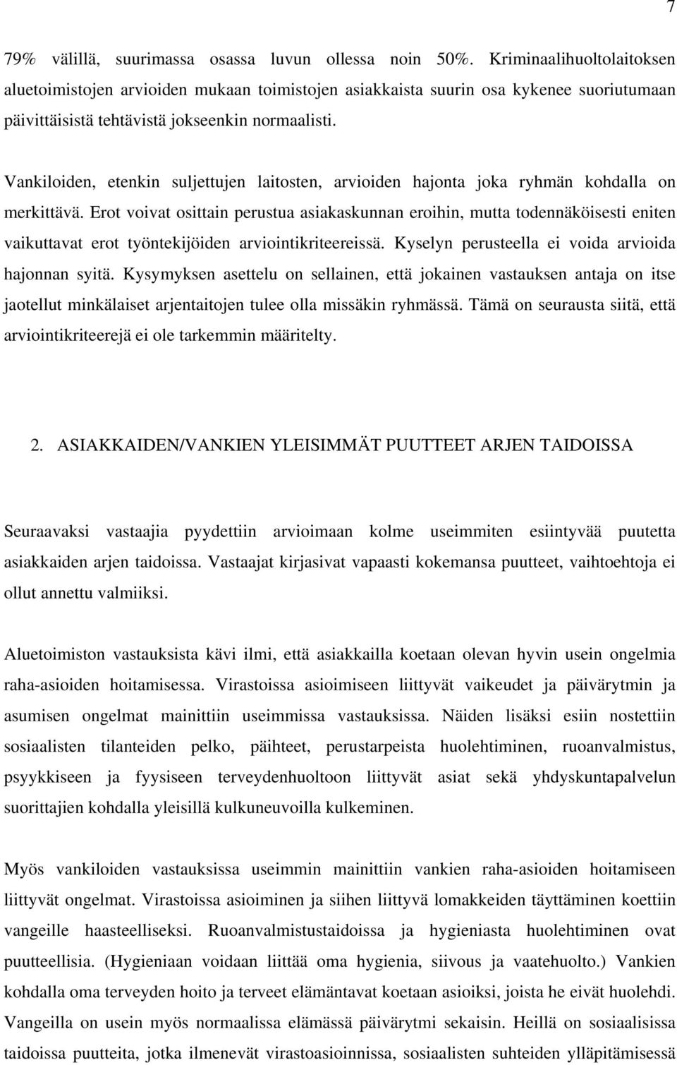 Vankiloiden, etenkin suljettujen laitosten, arvioiden hajonta joka ryhmän kohdalla on merkittävä.