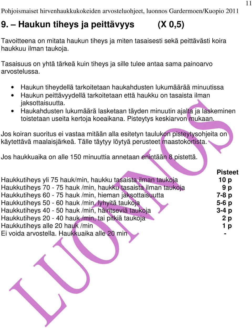 Haukun tiheydellä tarkoitetaan haukahdusten lukumäärää minuutissa Haukun peittävyydellä tarkoitetaan että haukku on tasaista ilman jaksottaisuutta.