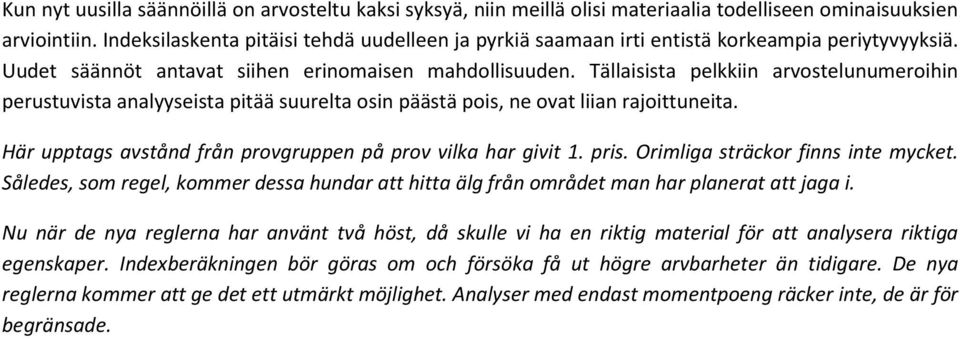 Tällaisista pelkkiin arvostelunumeroihin perustuvista analyyseista pitää suurelta osin päästä pois, ne ovat liian rajoittuneita. Här upptags avstånd från provgruppen på prov vilka har givit 1. pris.