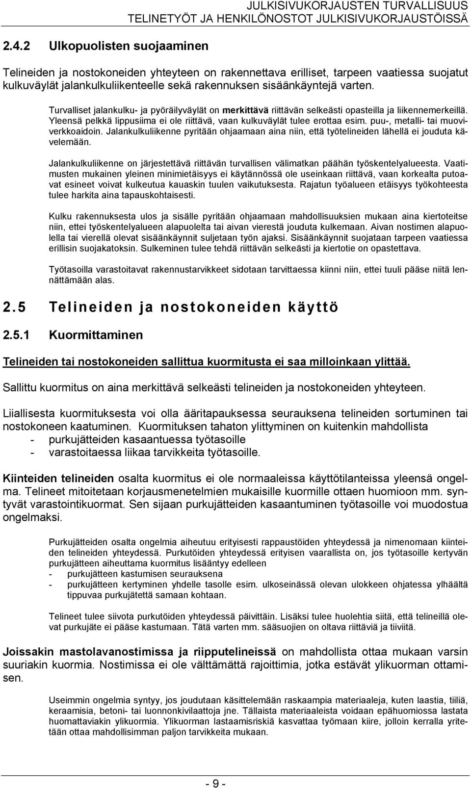 Yleensä pelkkä lippusiima ei ole riittävä, vaan kulkuväylät tulee erottaa esim. puu-, metalli- tai muoviverkkoaidoin.