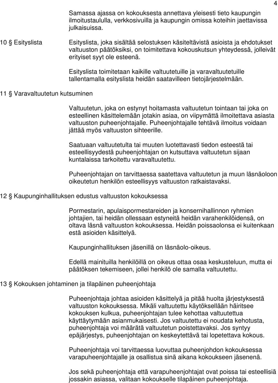 11 Varavaltuutetun kutsuminen Esityslista toimitetaan kaikille valtuutetuille ja varavaltuutetuille tallentamalla esityslista heidän saatavilleen tietojärjestelmään.