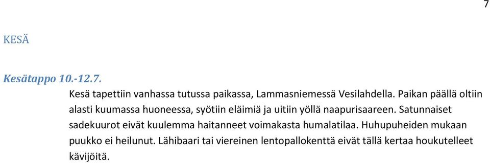 Satunnaiset sadekuurot eivät kuulemma haitanneet voimakasta humalatilaa.