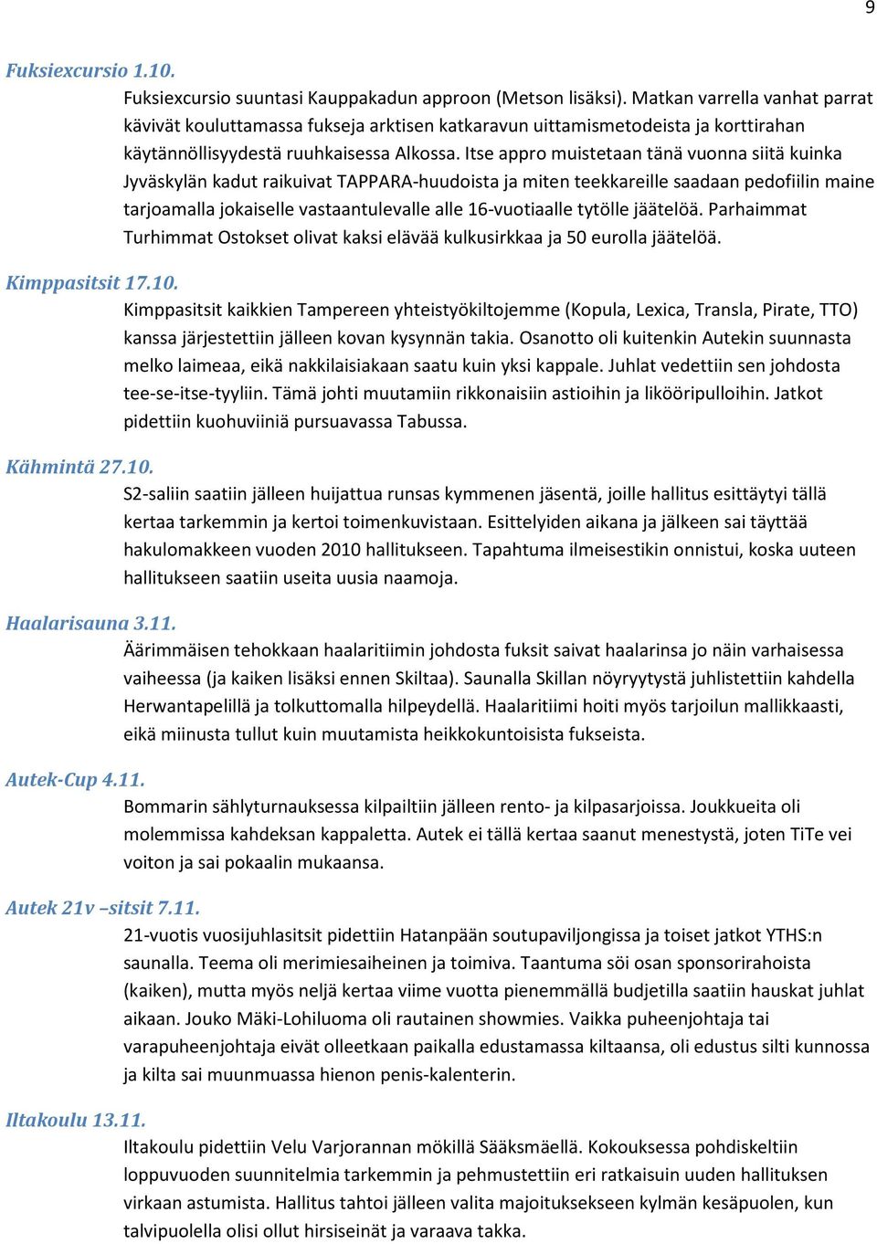 Itse appro muistetaan tänä vuonna siitä kuinka Jyväskylän kadut raikuivat TAPPARA-huudoista ja miten teekkareille saadaan pedofiilin maine tarjoamalla jokaiselle vastaantulevalle alle 16-vuotiaalle