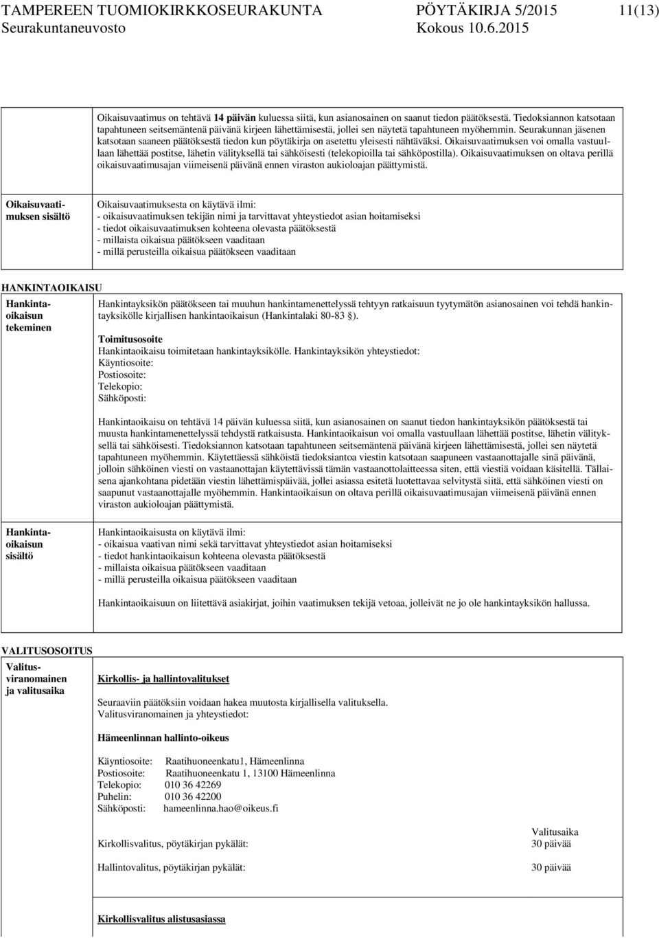 Seurakunnan jäsenen katsotaan saaneen päätöksestä tiedon kun pöytäkirja on asetettu yleisesti nähtäväksi.