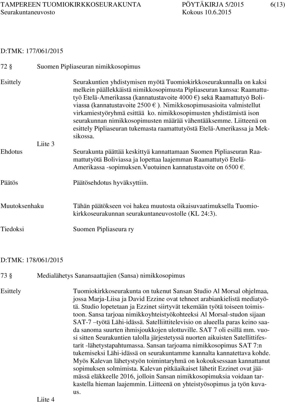 Nimikkosopimusasioita valmistellut virkamiestyöryhmä esittää ko. nimikkosopimusten yhdistämistä ison seurakunnan nimikkosopimusten määrää vähentääksemme.