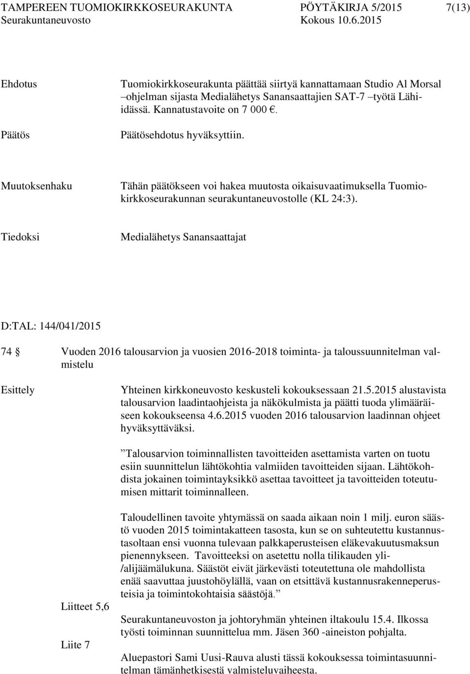 Tiedoksi Medialähetys Sanansaattajat D:TAL: 144/041/2015 74 Vuoden 2016 talousarvion ja vuosien 2016-2018 toiminta- ja taloussuunnitelman valmistelu Esittely Yhteinen kirkkoneuvosto keskusteli