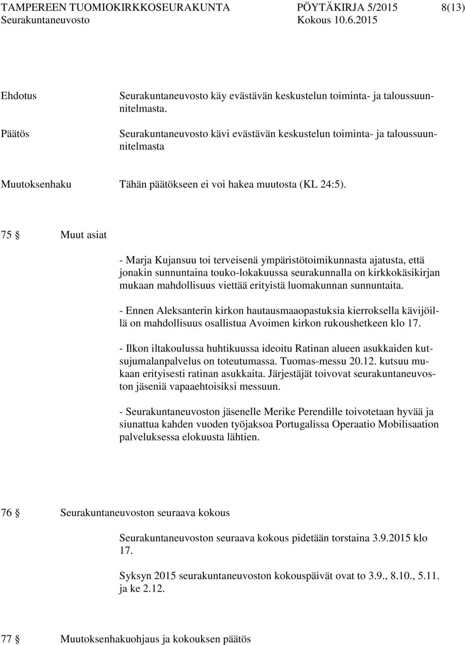 75 Muut asiat - Marja Kujansuu toi terveisenä ympäristötoimikunnasta ajatusta, että jonakin sunnuntaina touko-lokakuussa seurakunnalla on kirkkokäsikirjan mukaan mahdollisuus viettää erityistä