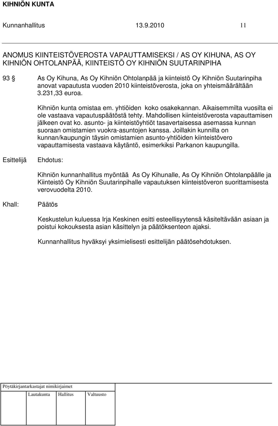 Suutarinpiha anovat vapautusta vuoden 2010 kiinteistöverosta, joka on yhteismäärältään 3.231,33 euroa. Kihniön kunta omistaa em. yhtiöiden koko osakekannan.