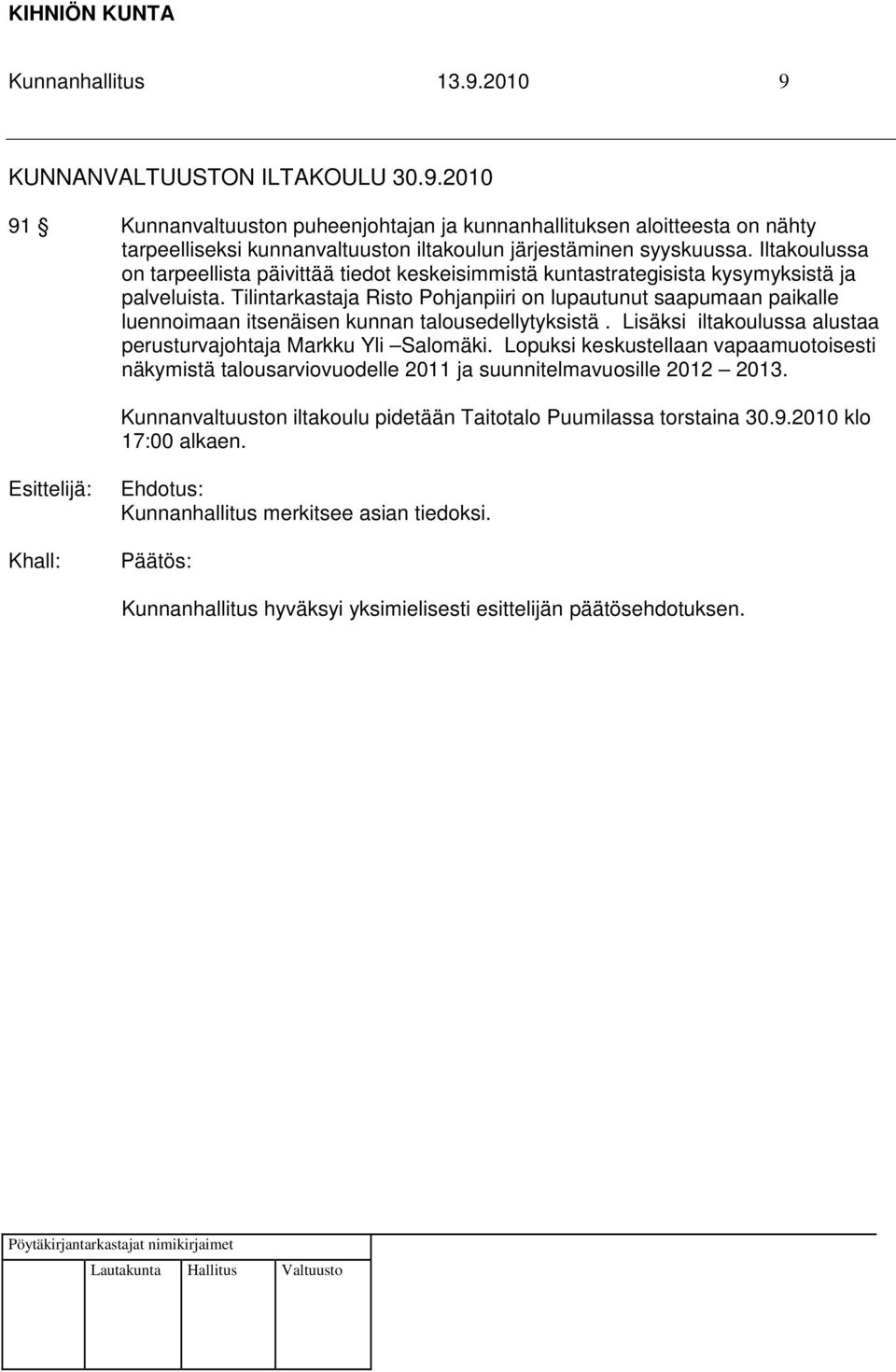 Tilintarkastaja Risto Pohjanpiiri on lupautunut saapumaan paikalle luennoimaan itsenäisen kunnan talousedellytyksistä. Lisäksi iltakoulussa alustaa perusturvajohtaja Markku Yli Salomäki.