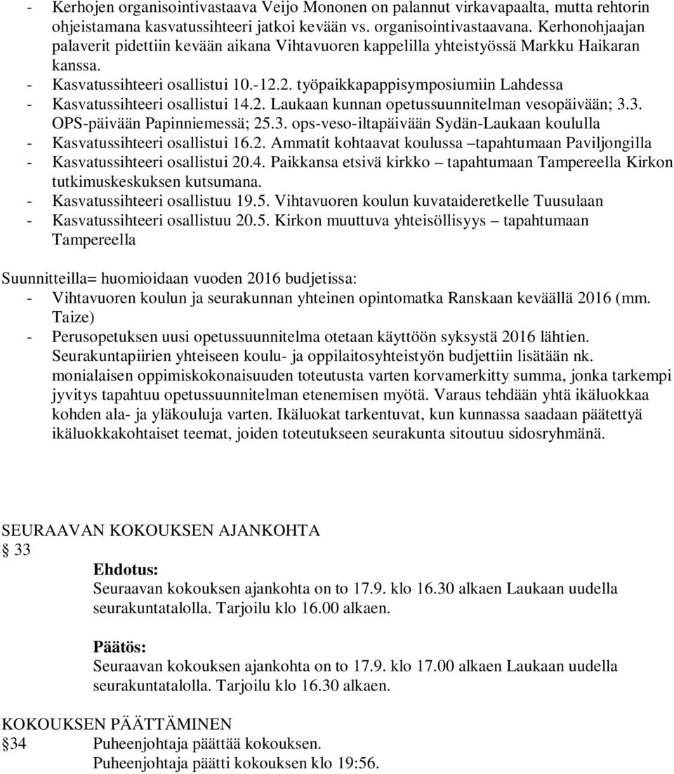 2. työpaikkapappisymposiumiin Lahdessa - Kasvatussihteeri osallistui 14.2. Laukaan kunnan opetussuunnitelman vesopäivään; 3.