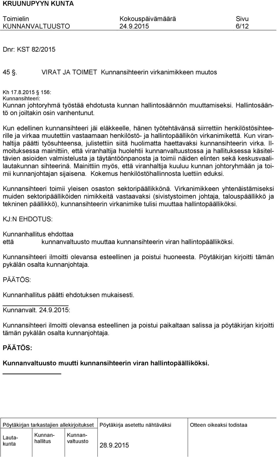 Kun edellinen kunnansihteeri jäi eläkkeelle, hänen työtehtävänsä siirrettiin henkilöstösihteerille ja virkaa muutettiin vastaamaan henkilöstö- ja hallintopäällikön virkanimikettä.