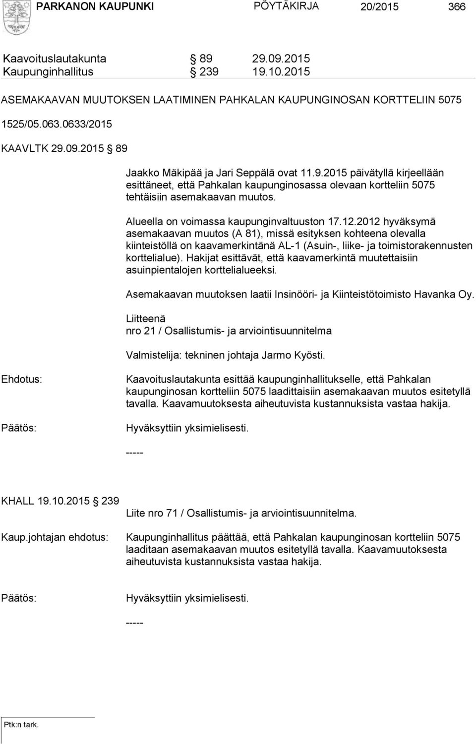 Alueella on voimassa kaupunginvaltuuston 17.12.