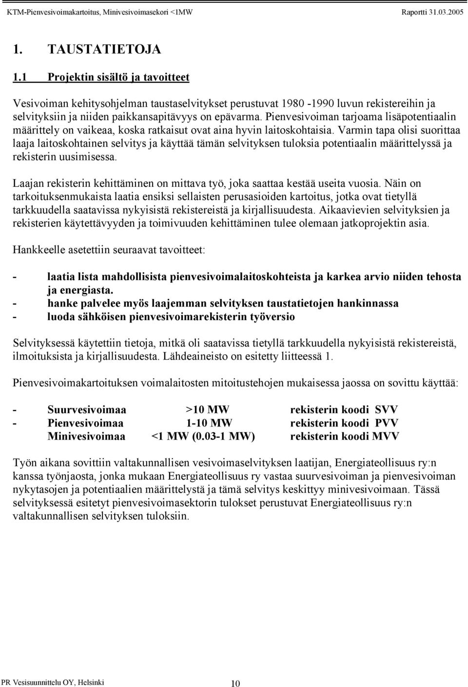Varmin tapa olisi suorittaa laaja laitoskohtainen selvitys ja käyttää tämän selvityksen tuloksia potentiaalin määrittelyssä ja rekisterin uusimisessa.