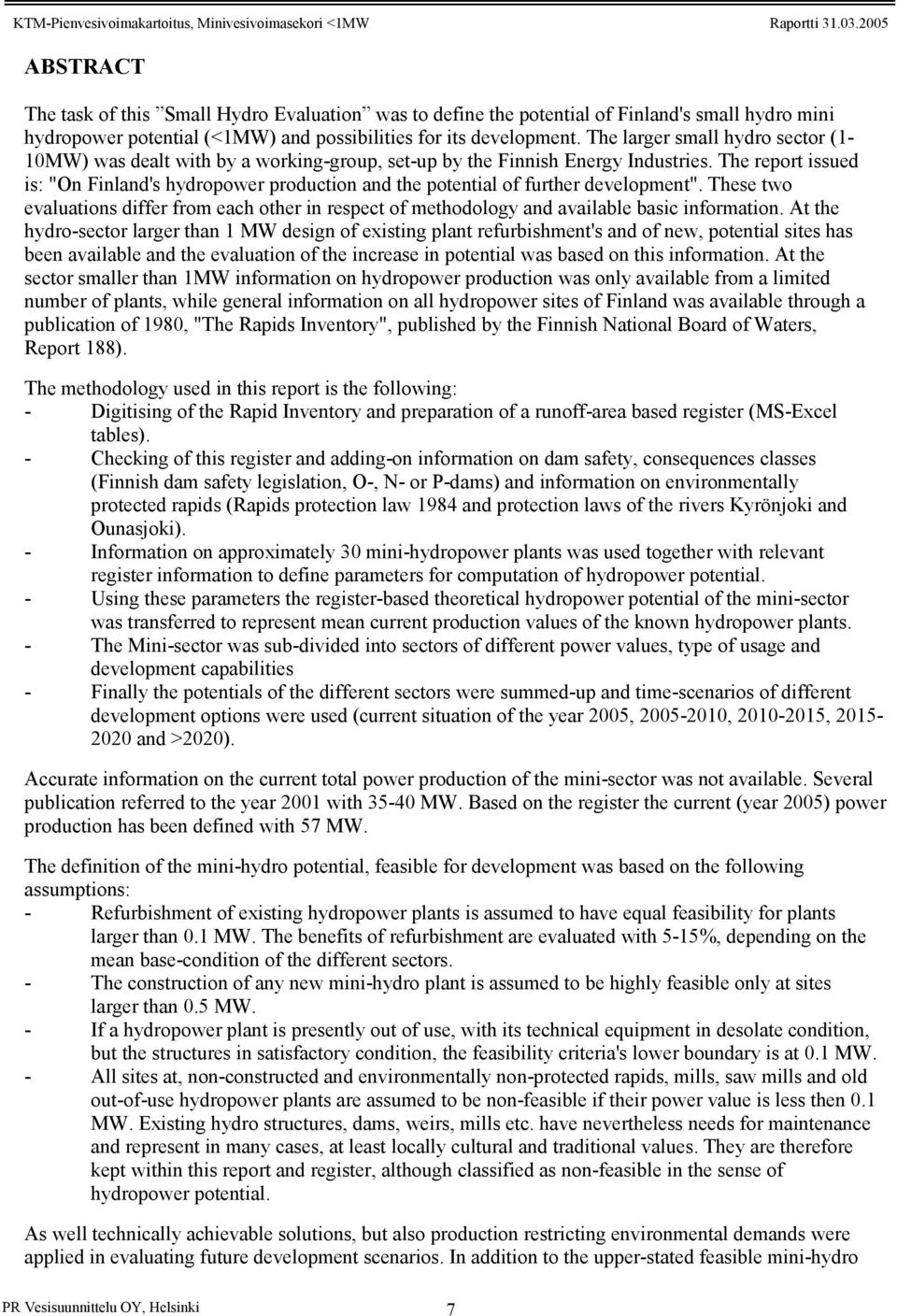The report issued is: "On Finland's hydropower production and the potential of further development".